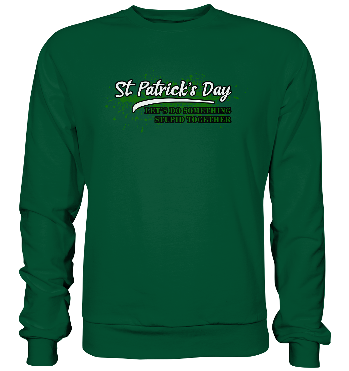St. Patrick's Day "Let's Do Something Stupid Together" - Basic Sweatshirt