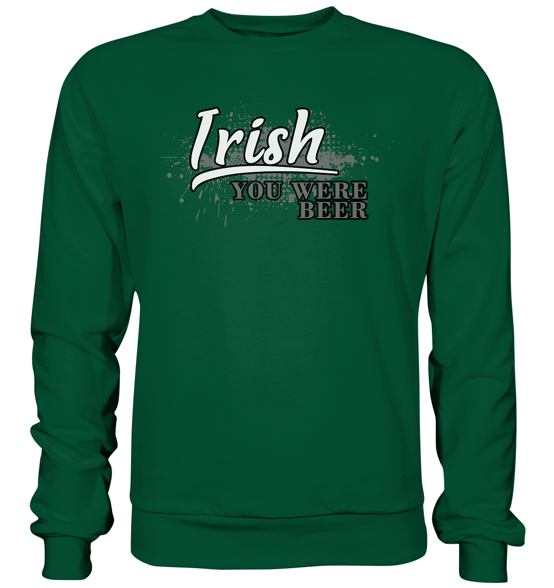 Irish "You Were Beer" - Basic Sweatshirt