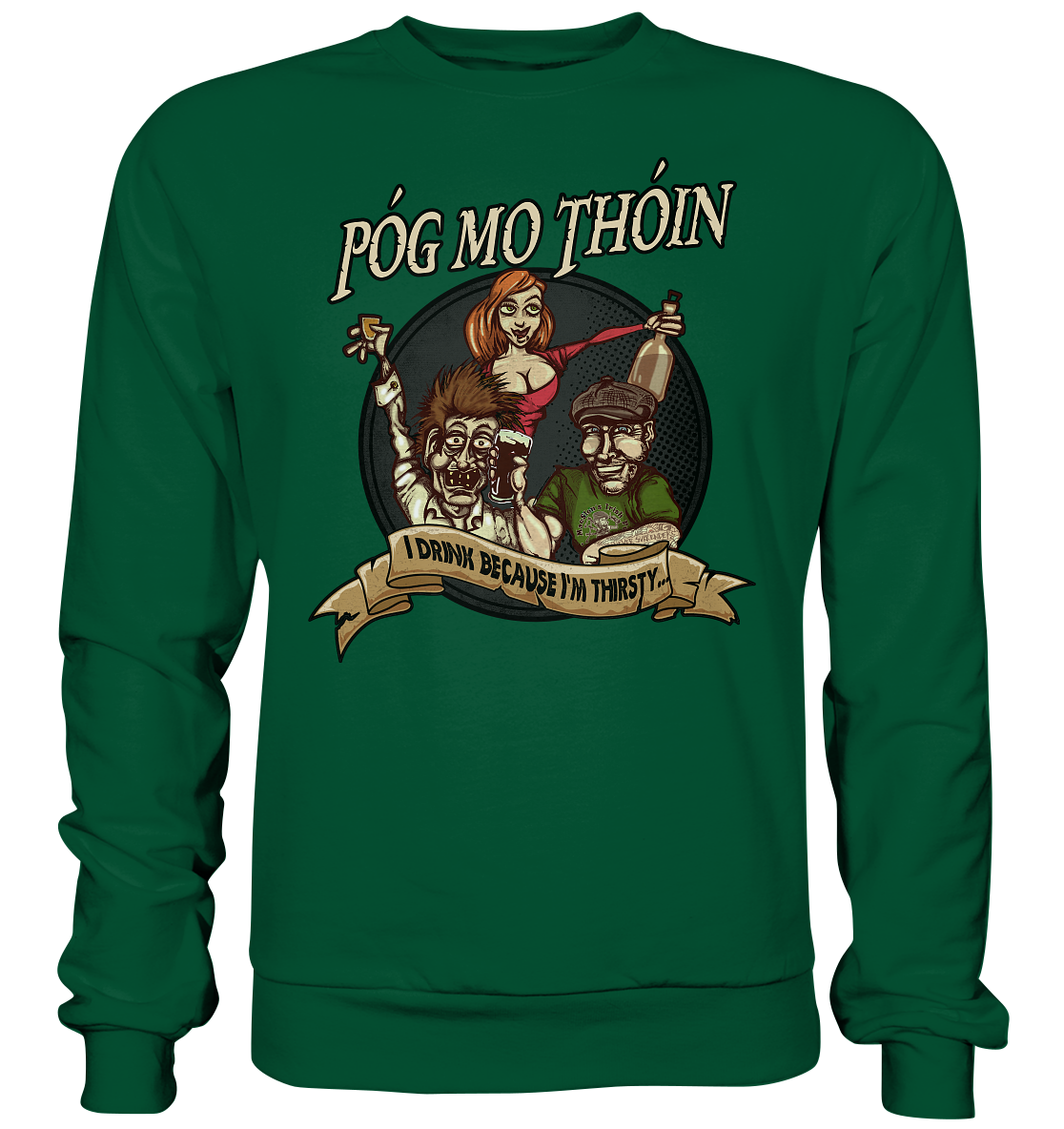 Póg Mo Thóin "I Drink Because I'm Thirsty" - Basic Sweatshirt