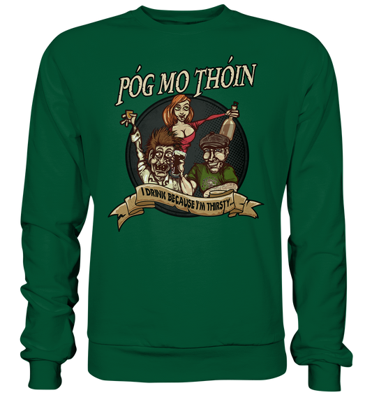 Póg Mo Thóin "I Drink Because I'm Thirsty" - Basic Sweatshirt