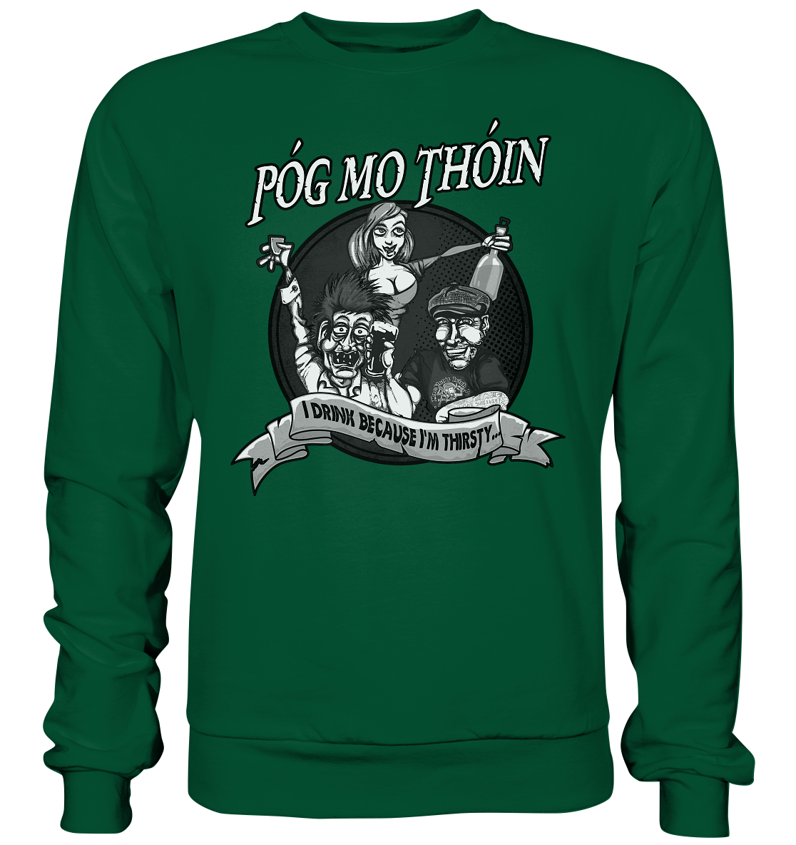 Póg Mo Thóin "I Drink Because I'm Thirsty" - Basic Sweatshirt