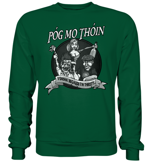 Póg Mo Thóin "I Drink Because I'm Thirsty" - Basic Sweatshirt