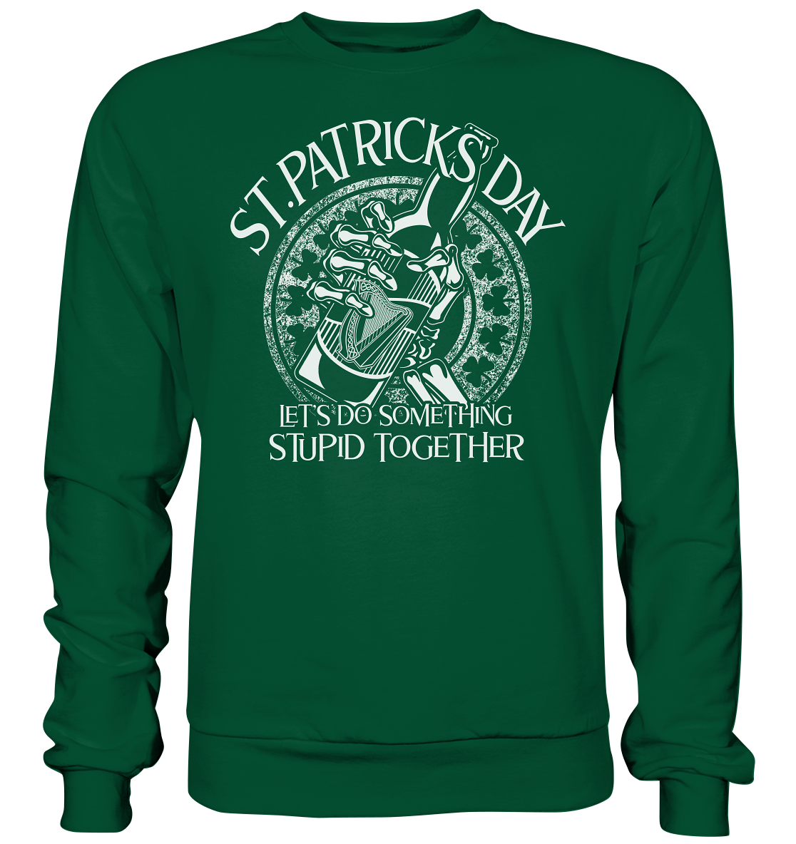 St. Patricks Day "Let's Do Something Stupid Together" - Basic Sweatshirt