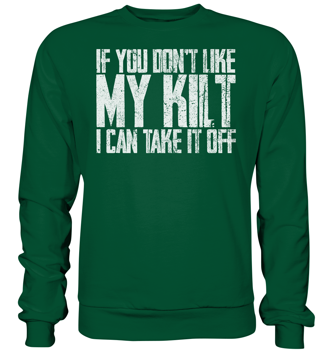 If You Don't Like My Kilt, I Can Take It Off - Basic Sweatshirt