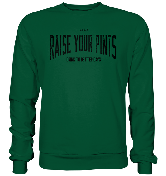 Raise Your Pints "Drink To Better Days" - Basic Sweatshirt