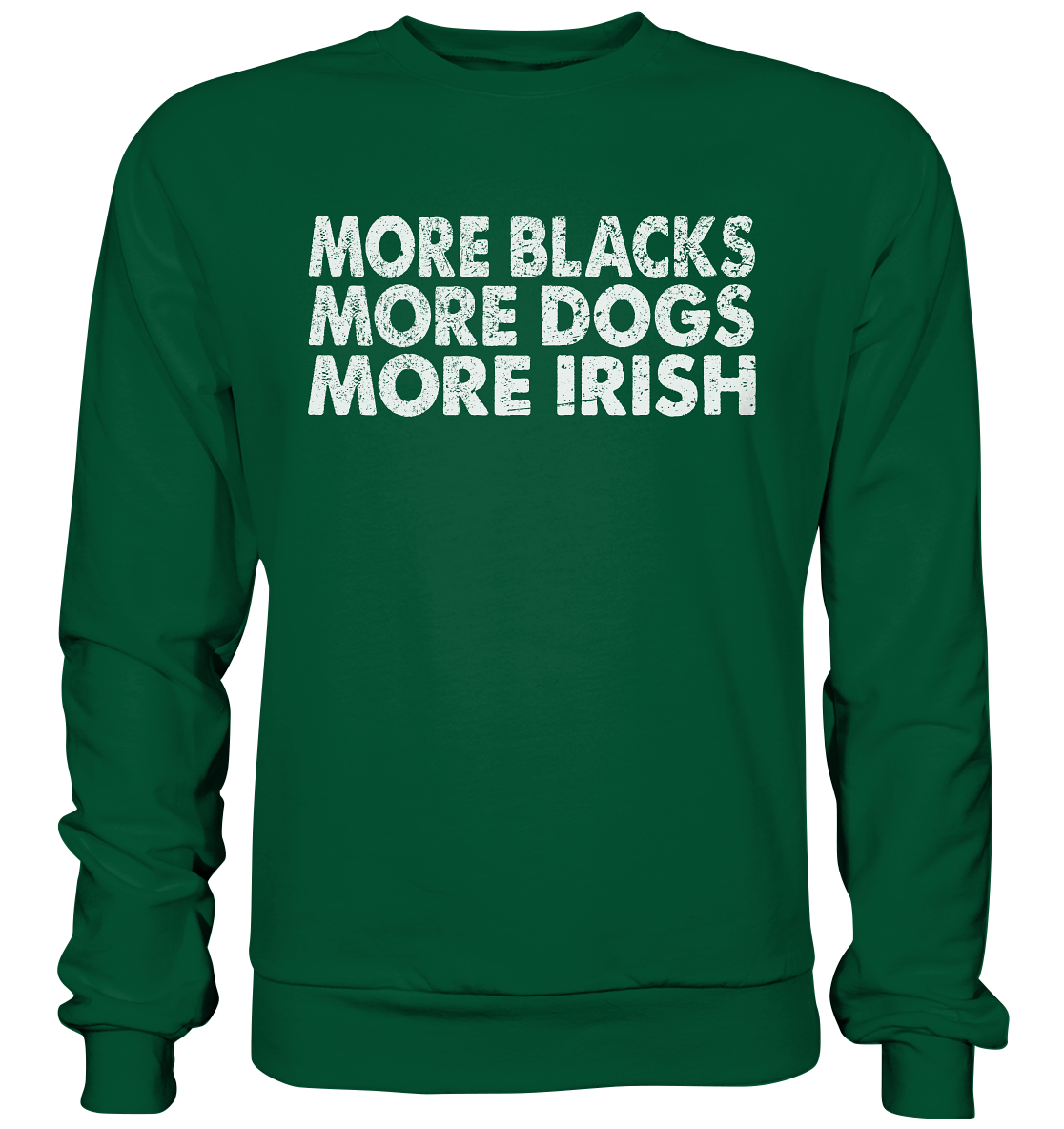 "More Blacks, More Dogs, More Irish" - Basic Sweatshirt