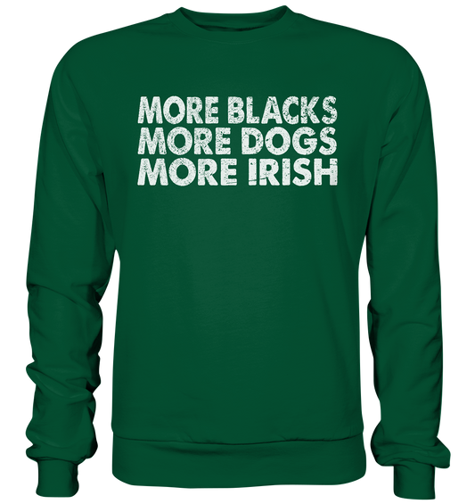 "More Blacks, More Dogs, More Irish" - Basic Sweatshirt