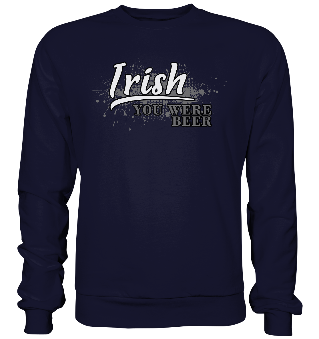 Irish "You Were Beer" - Basic Sweatshirt