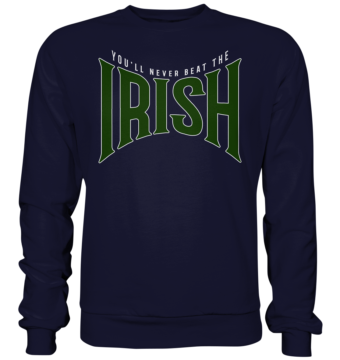 You'll Never Beat The Irish - Basic Sweatshirt