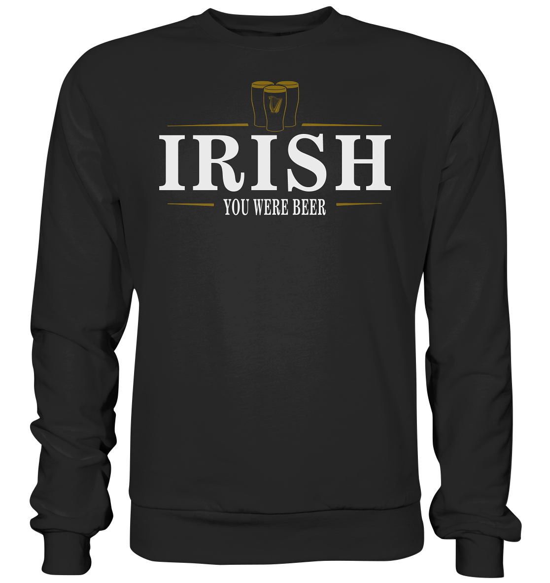 Irish "You Were Beer / Stout" - Basic Sweatshirt