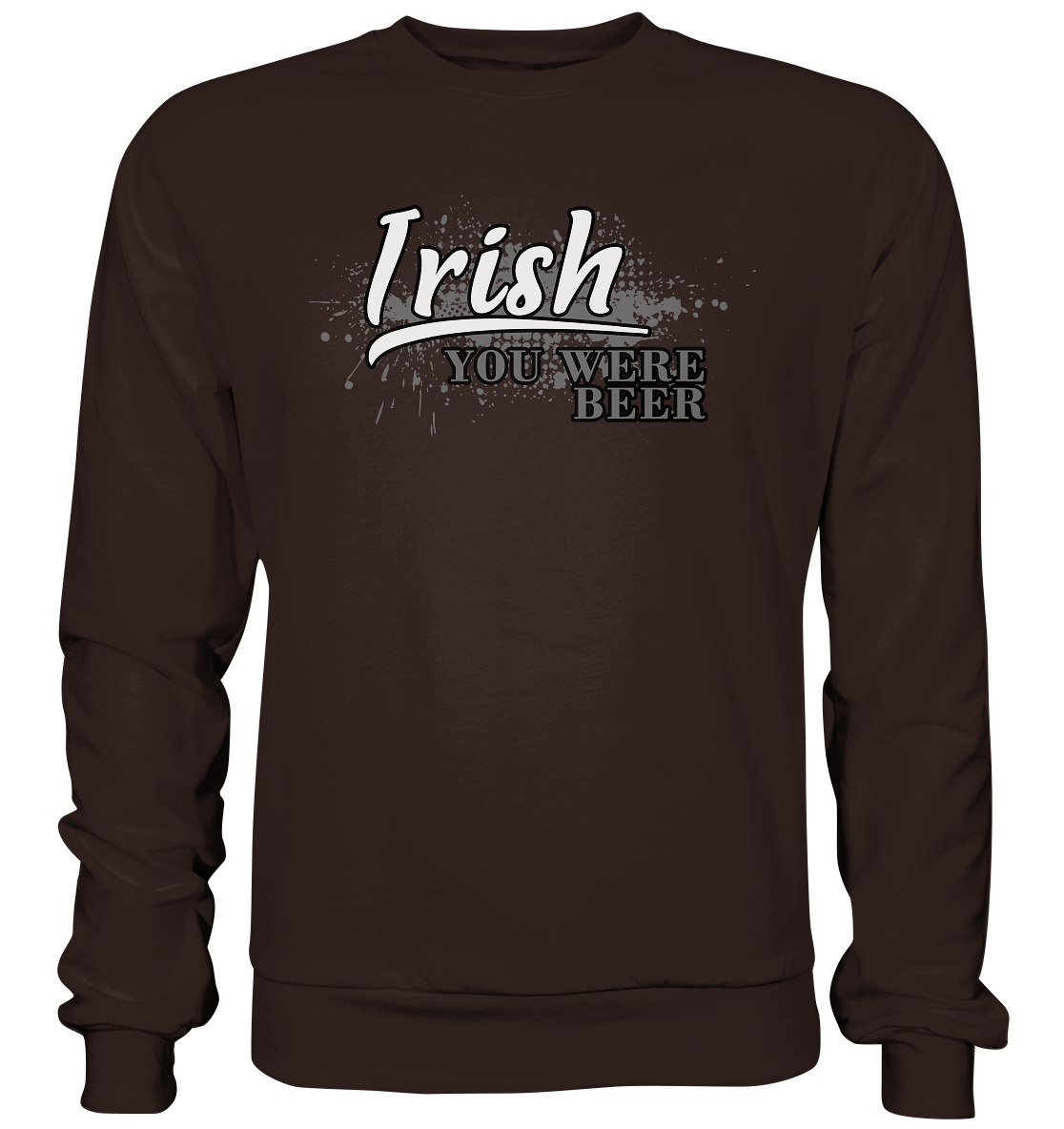 Irish "You Were Beer" - Basic Sweatshirt