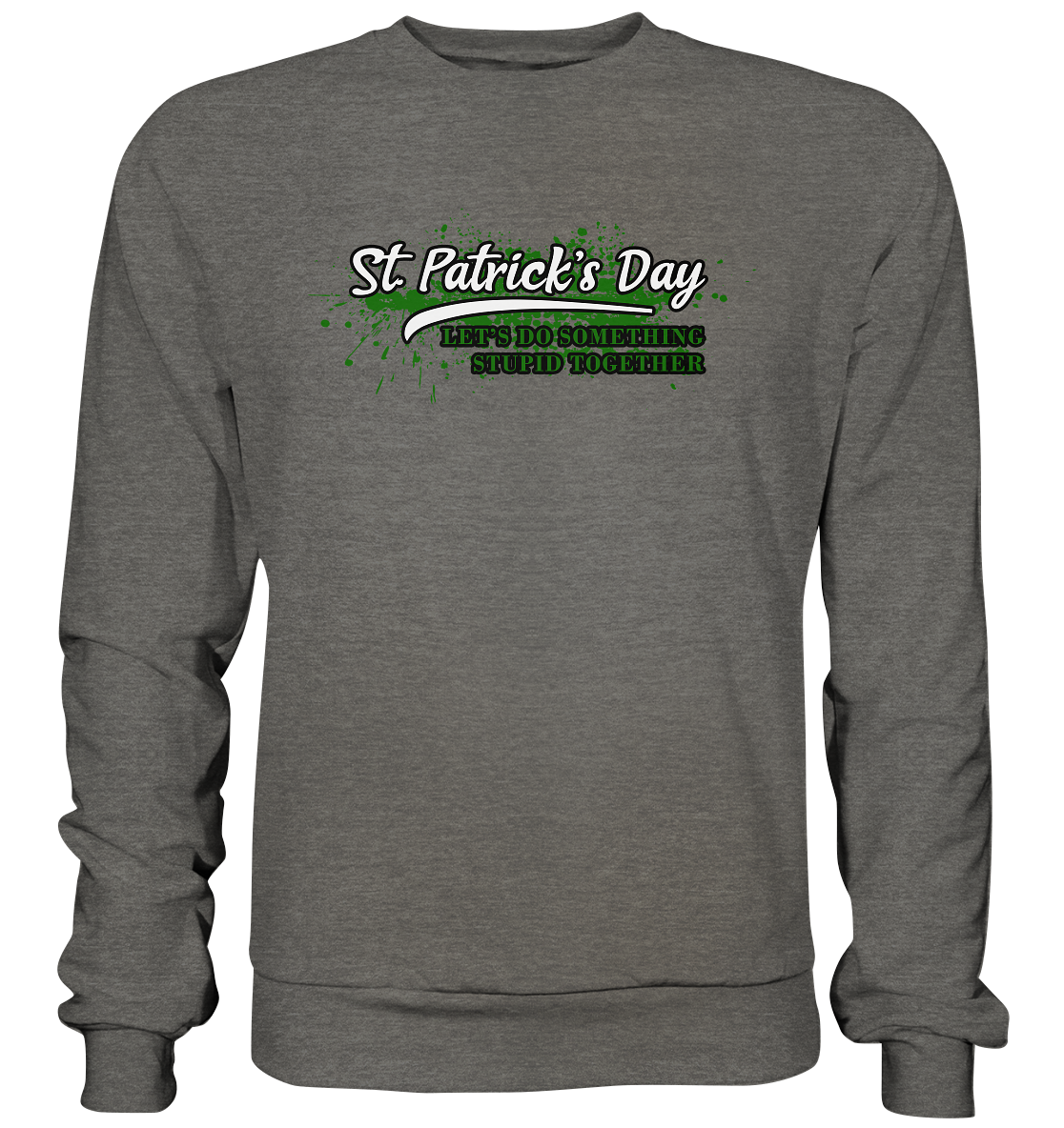 St. Patrick's Day "Let's Do Something Stupid Together" - Basic Sweatshirt