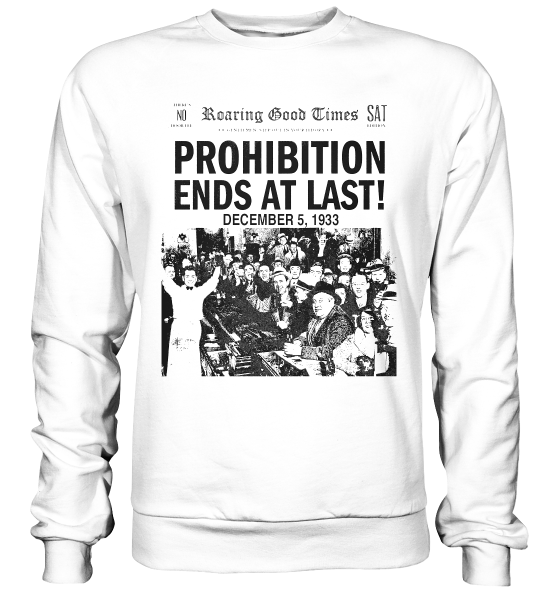 Prohibition Ends At Last! - Basic Sweatshirt