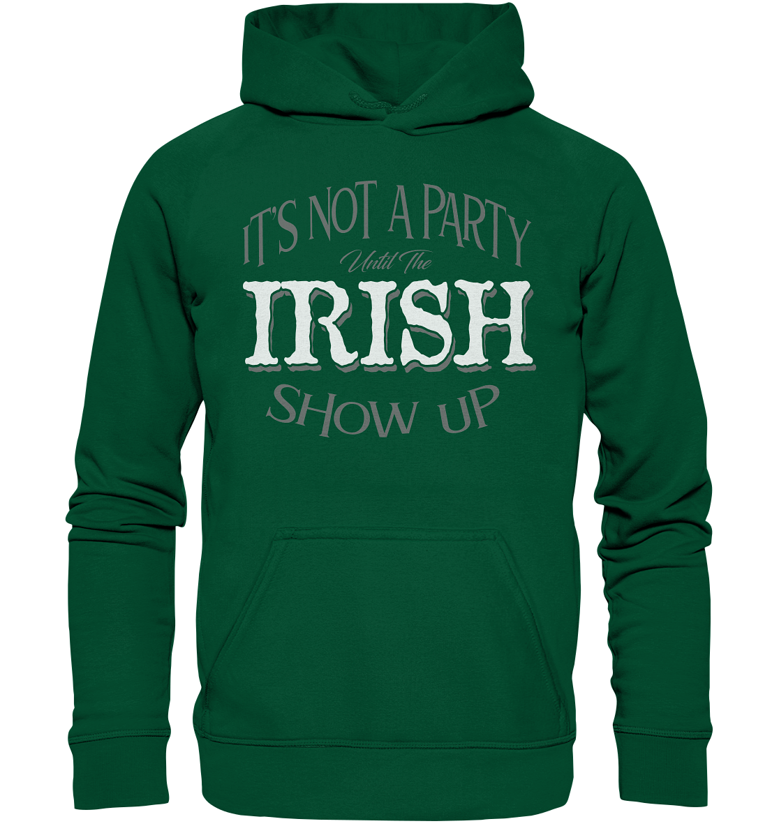It's Not A Party Until The Irish Show Up - Basic Unisex Hoodie