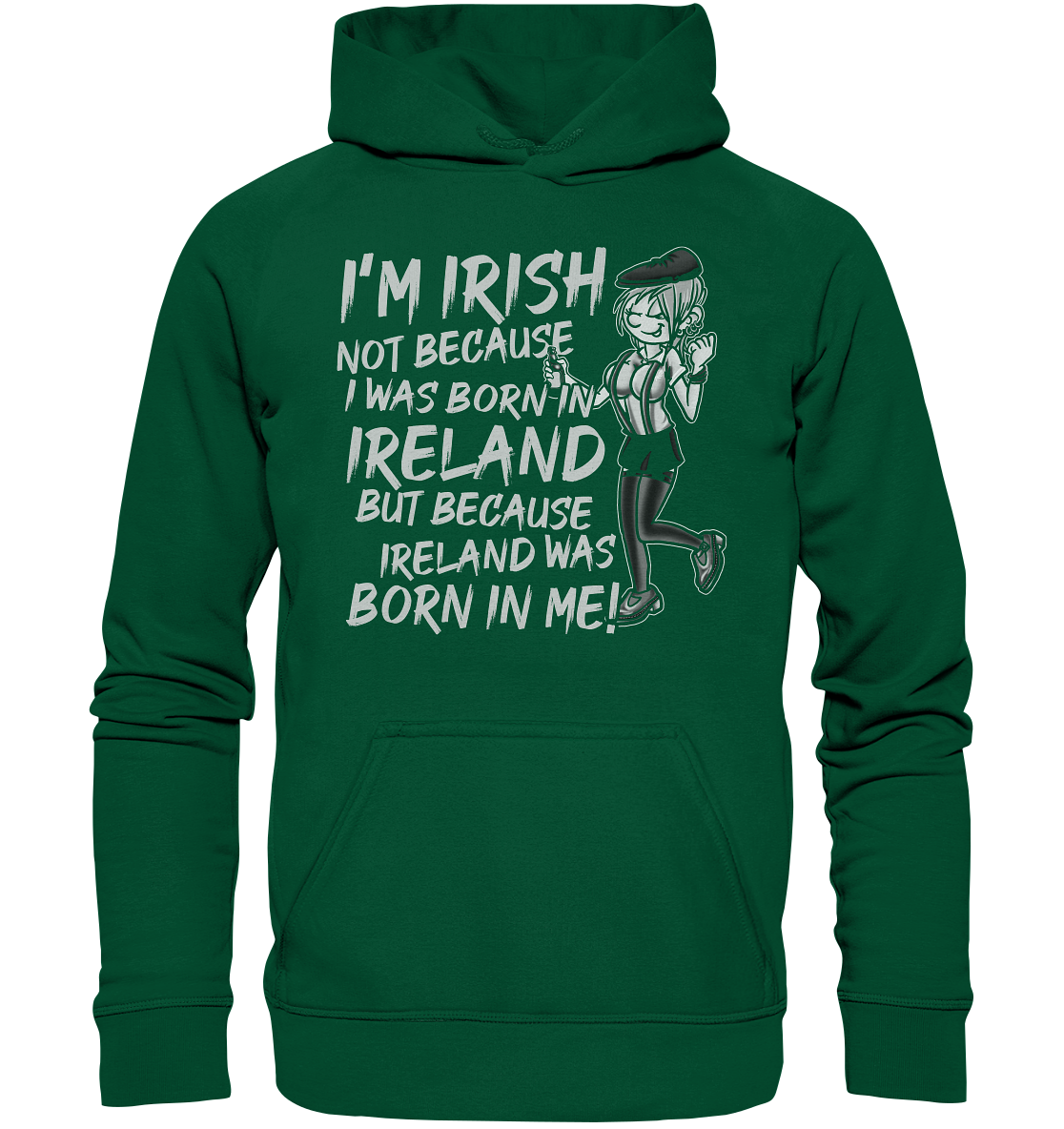 I'm Irish Not Because I Was Born In Ireland But Because Ireland Was Born In Me - Basic Unisex Hoodie