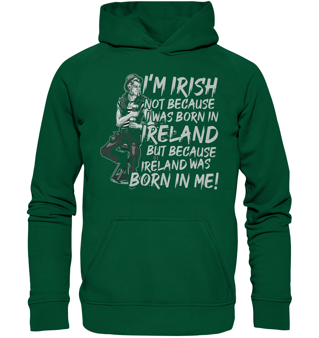 I'm Irish Not Because I Was Born In Ireland But Because Ireland Was Born In Me - Basic Unisex Hoodie