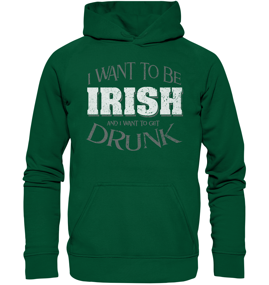 I Want To Be Irish And I Want To Get Drunk - Basic Unisex Hoodie