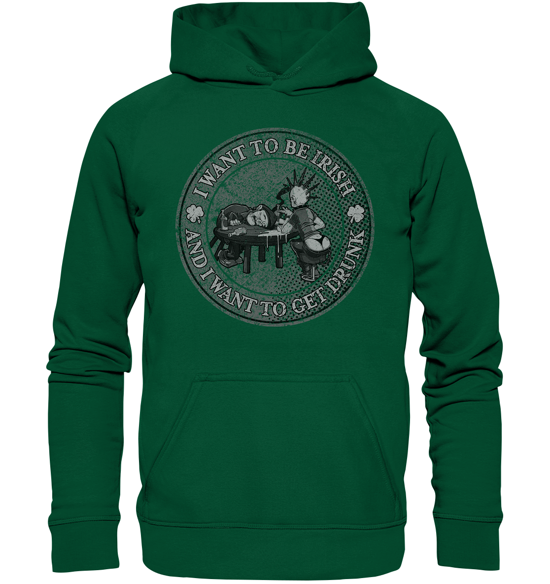 I Want To Be Irish And I Want To Get Drunk - Basic Unisex Hoodie
