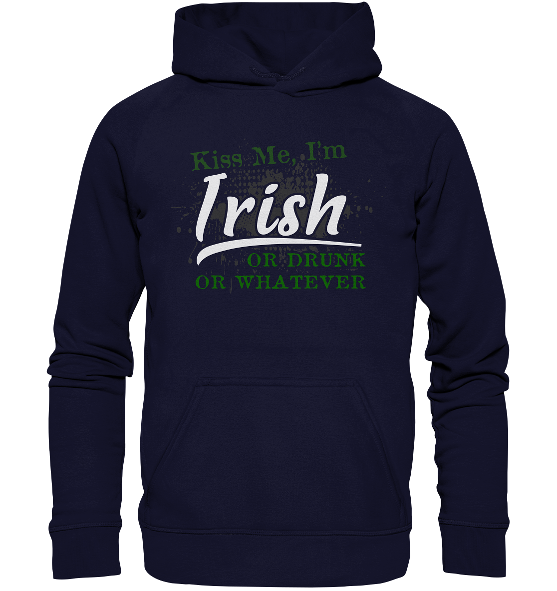 Kiss Me I'm Irish Or Drunk Or Whatever - Basic Unisex Hoodie