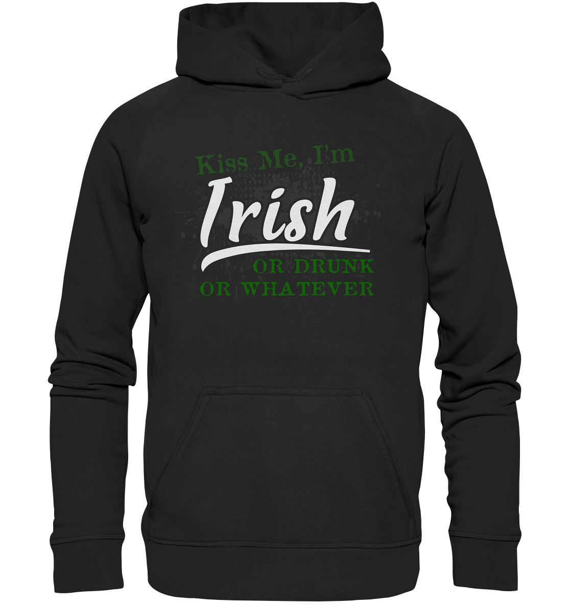 Kiss Me I'm Irish Or Drunk Or Whatever - Basic Unisex Hoodie