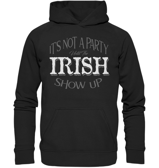 It's Not A Party Until The Irish Show Up - Basic Unisex Hoodie