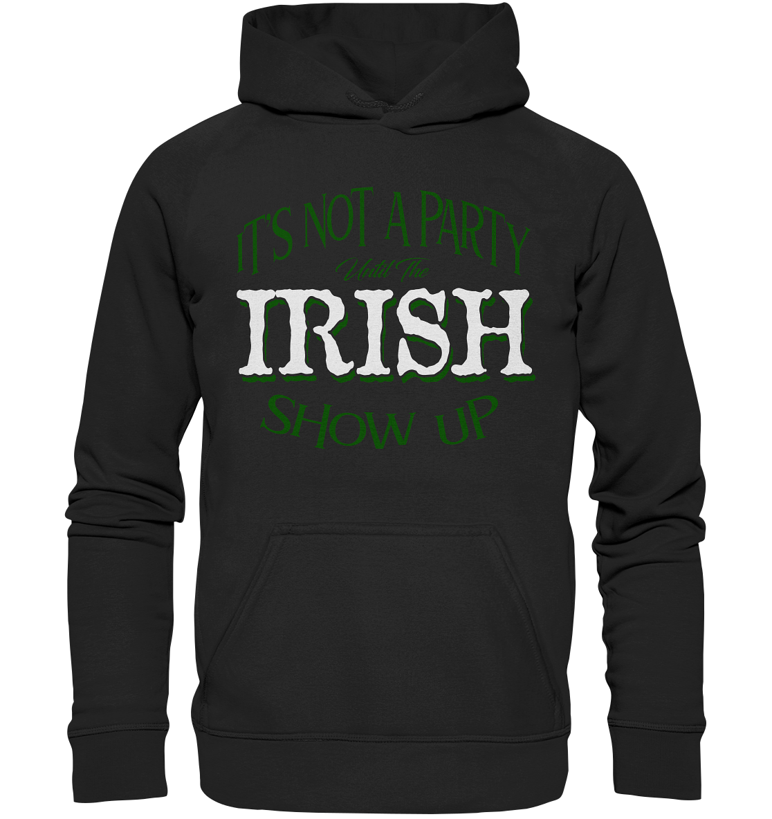 It's Not A Party Until The Irish Show Up - Basic Unisex Hoodie