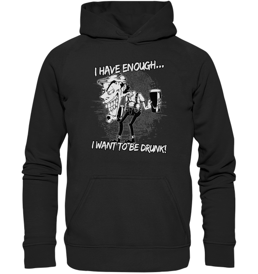 I Have Enough... "I Want To Be Drunk!" - Basic Unisex Hoodie
