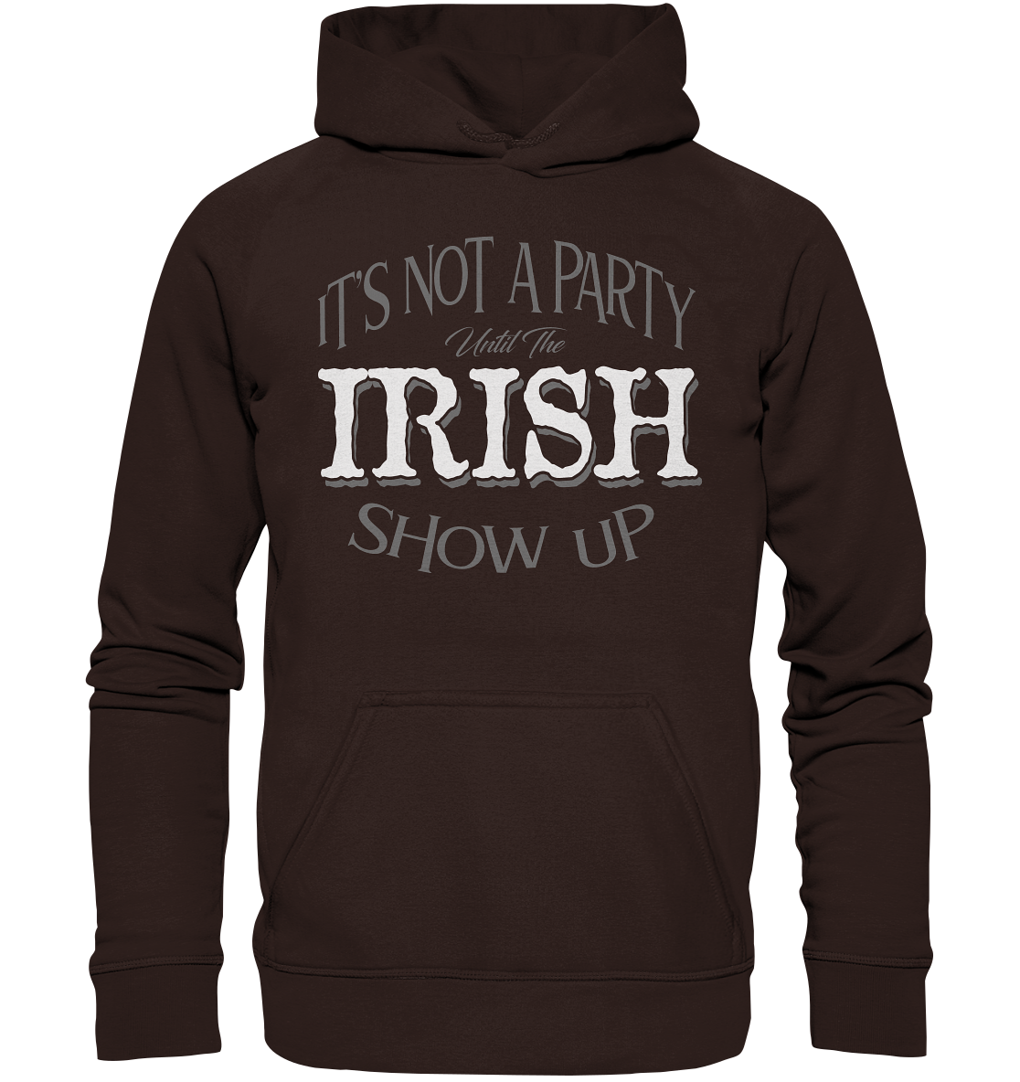 It's Not A Party Until The Irish Show Up - Basic Unisex Hoodie