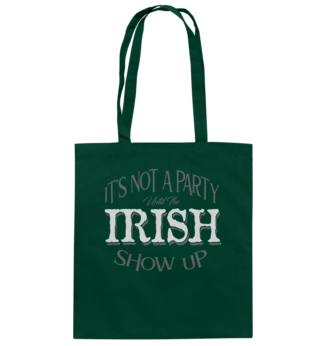 It's Not A Party Until The Irish Show Up - Baumwolltasche