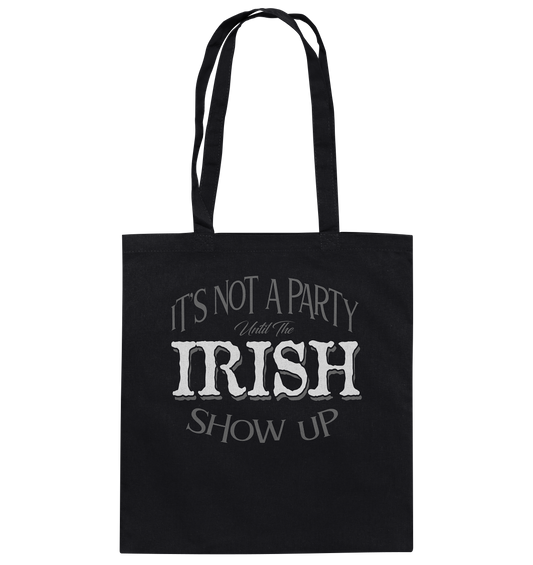 It's Not A Party Until The Irish Show Up - Baumwolltasche