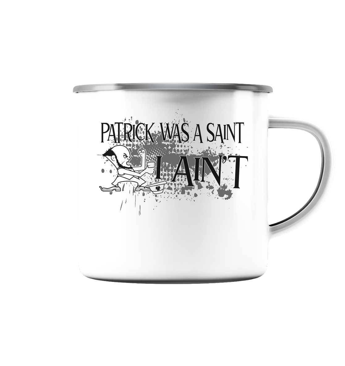 Patrick Was A Saint "I Ain't" - Emaille Tasse (Silber)