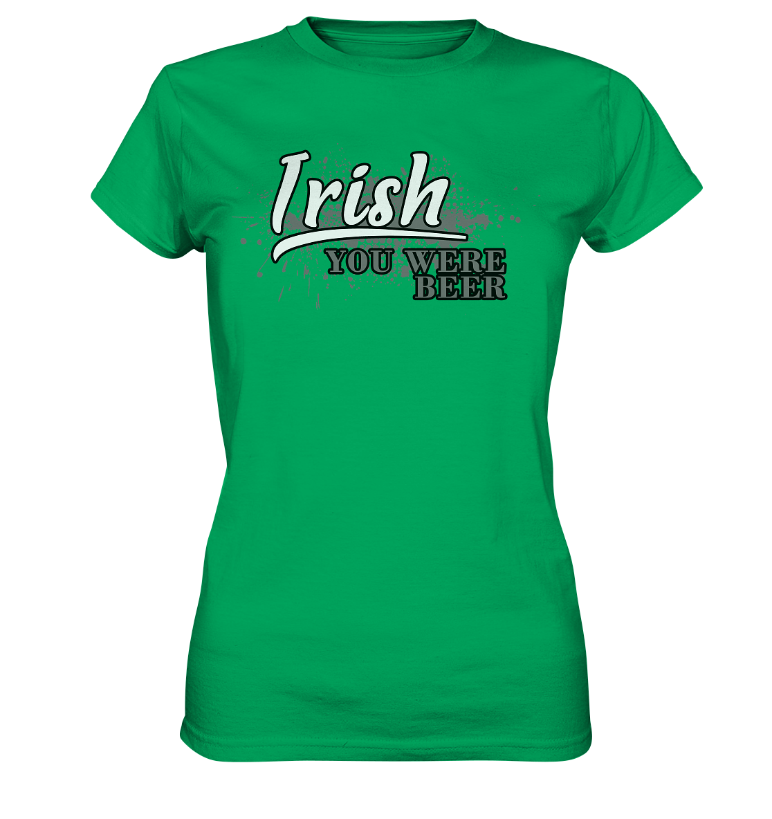 Irish "You Were Beer" - Ladies Premium Shirt