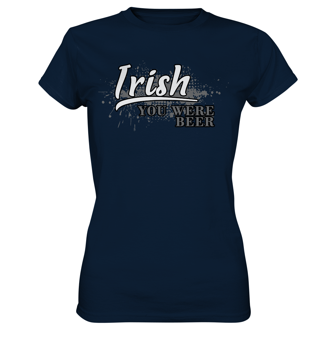 Irish "You Were Beer" - Ladies Premium Shirt
