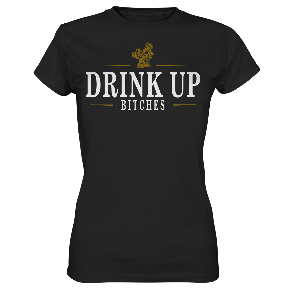 Drink Up "Bitches" - Ladies Premium Shirt