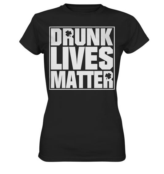 "Drunk Lives Matter" - Ladies Premium Shirt