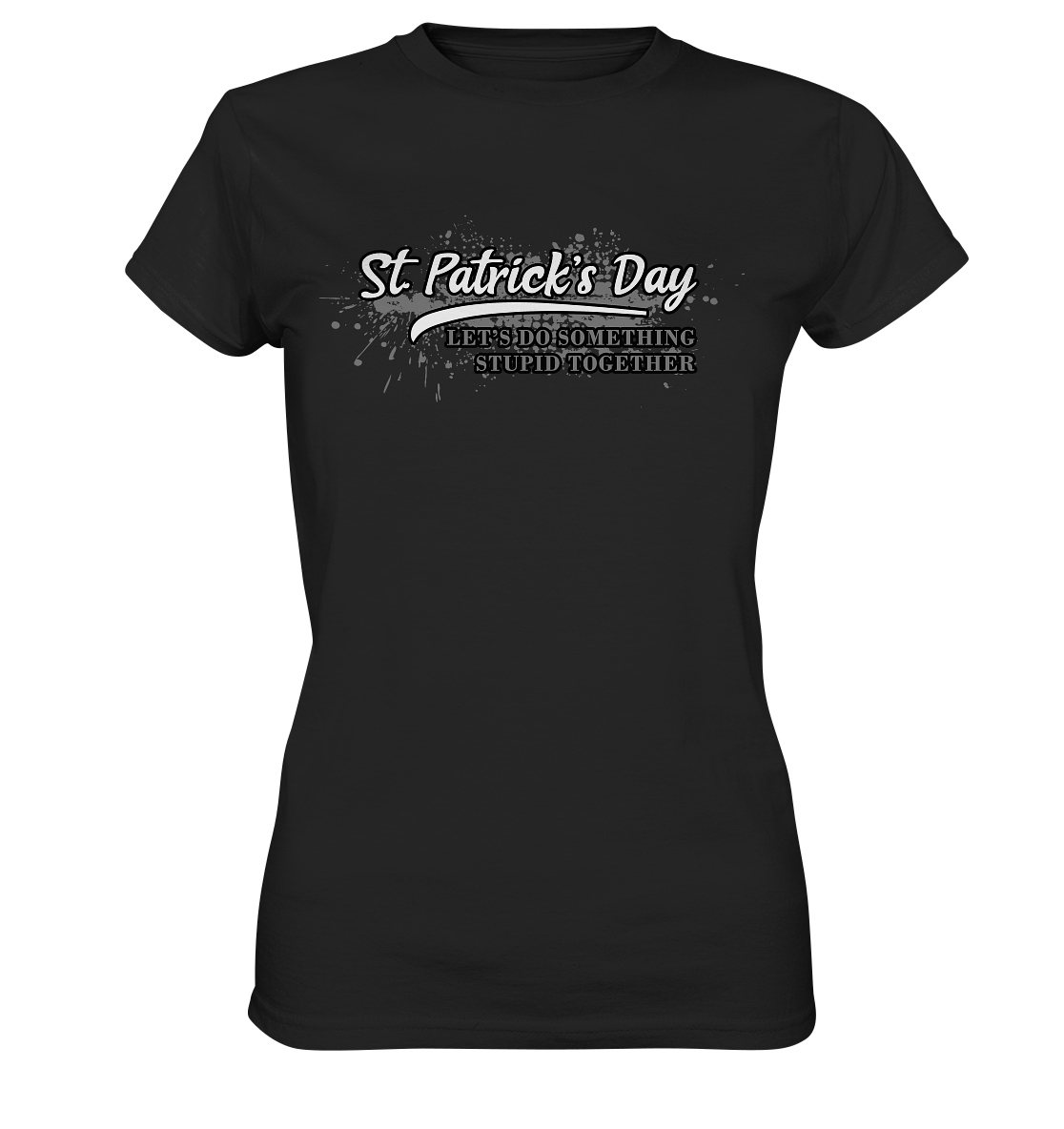 St. Patrick's Day "Let's Do Something Stupid Together" - Ladies Premium Shirt