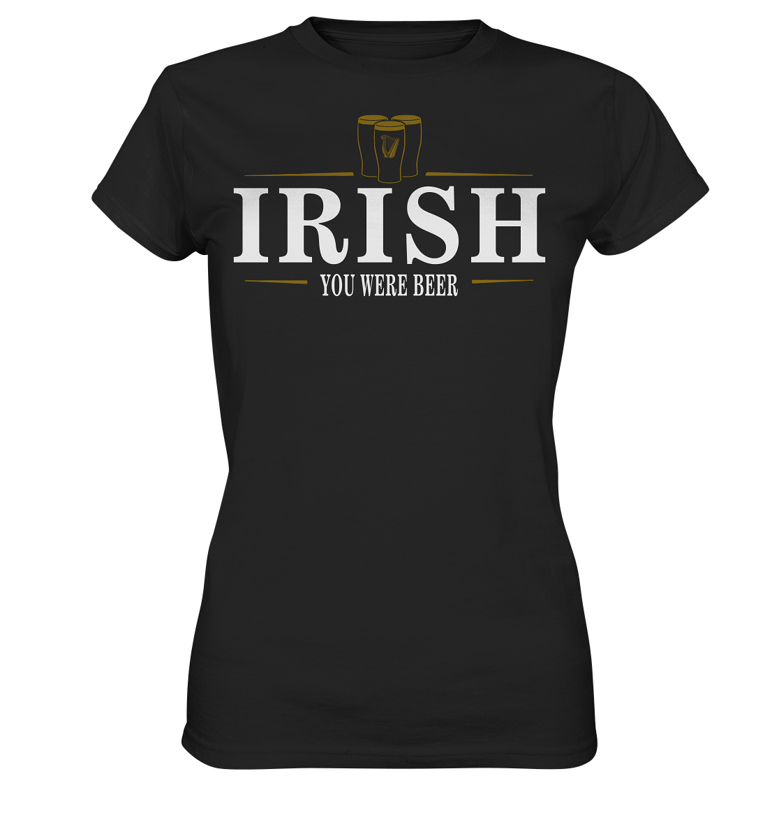 Irish "You Were Beer / Stout" - Ladies Premium Shirt