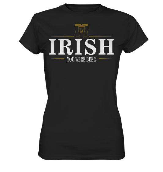 Irish "You Were Beer / Stout" - Ladies Premium Shirt