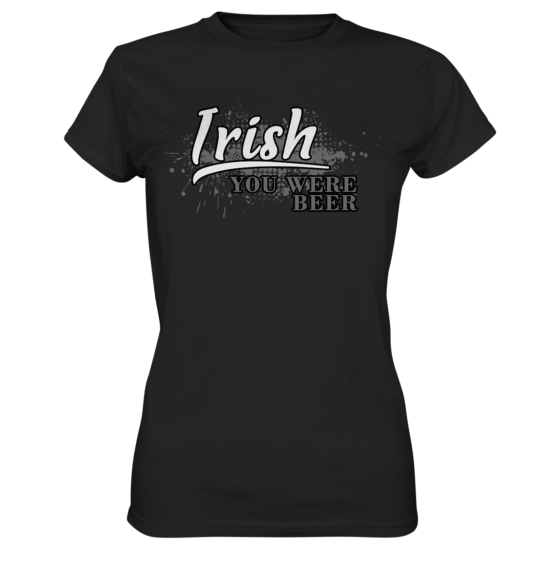 Irish "You Were Beer" - Ladies Premium Shirt