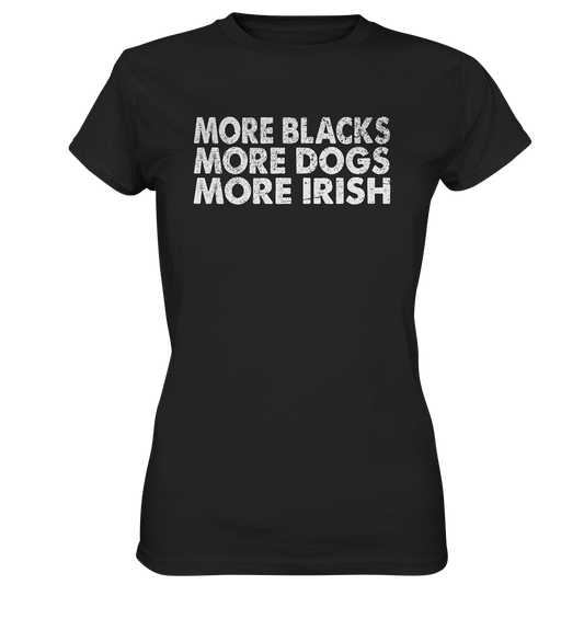 "More Blacks, More Dogs, More Irish" - Ladies Premium Shirt