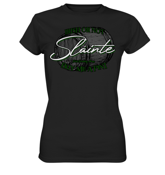 Sláinte "Irish Or Not - Buy Me A Pint" - Ladies Premium Shirt