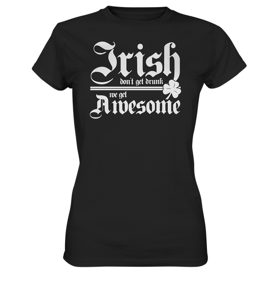 Irish Don't Get Drunk, We Get Awesome - Ladies Premium Shirt