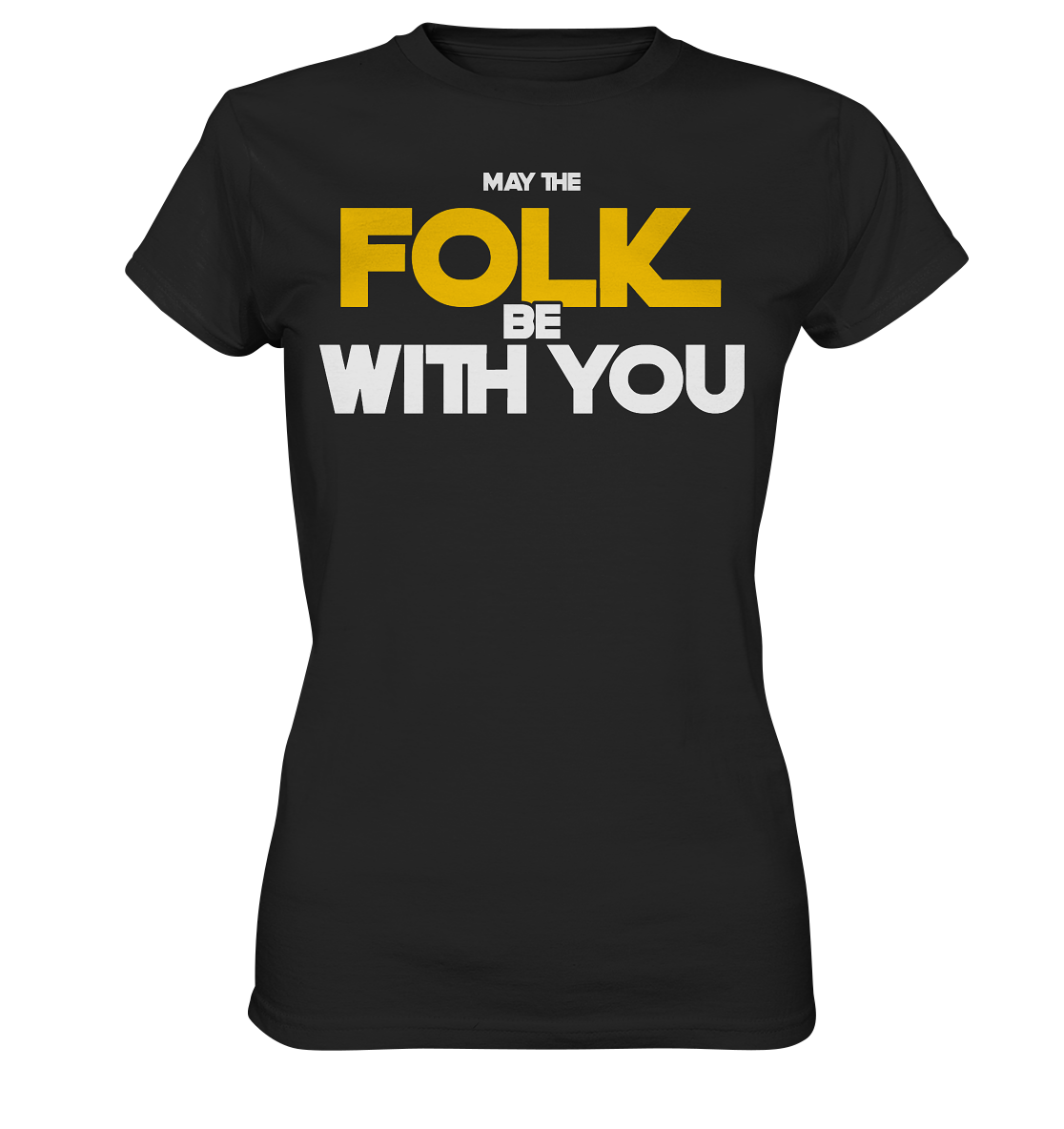 May The Folk Be With You - Ladies Premium Shirt