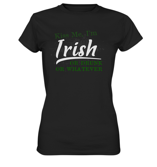 Kiss Me I'm Irish Or Drunk Or Whatever - Ladies Premium Shirt