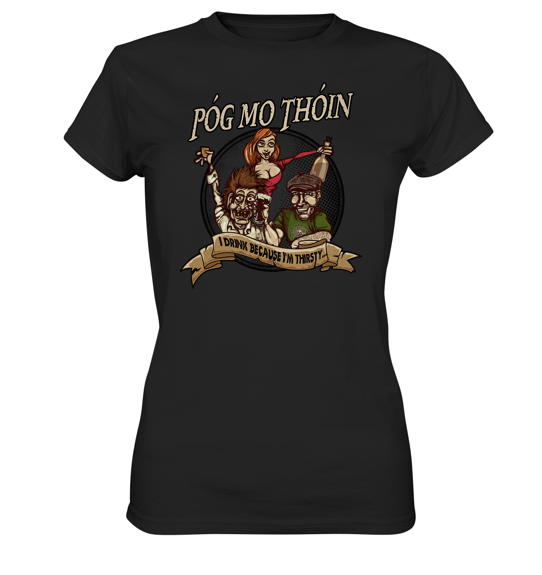 Póg Mo Thóin "I Drink Because I'm Thirsty" - Ladies Premium Shirt