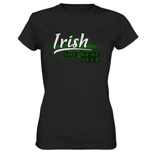 Irish "You Were Beer" - Ladies Premium Shirt