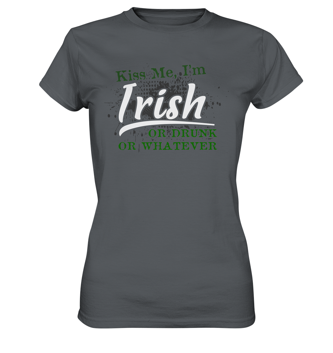 Kiss Me I'm Irish Or Drunk Or Whatever - Ladies Premium Shirt