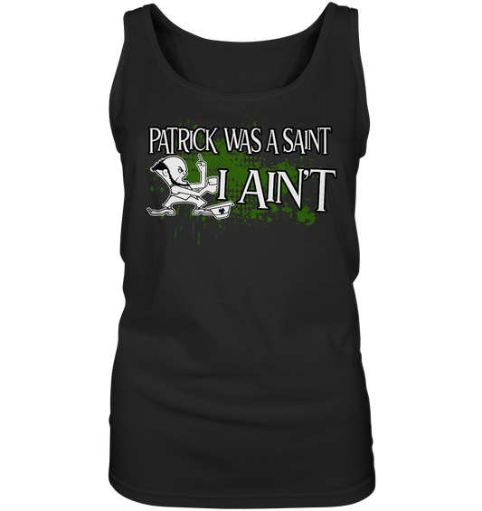 Patrick Was A Saint "I Ain't" - Ladies Tank-Top