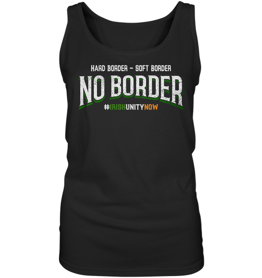 Hard Border, Soft Border, No Border - Ladies Tank-Top
