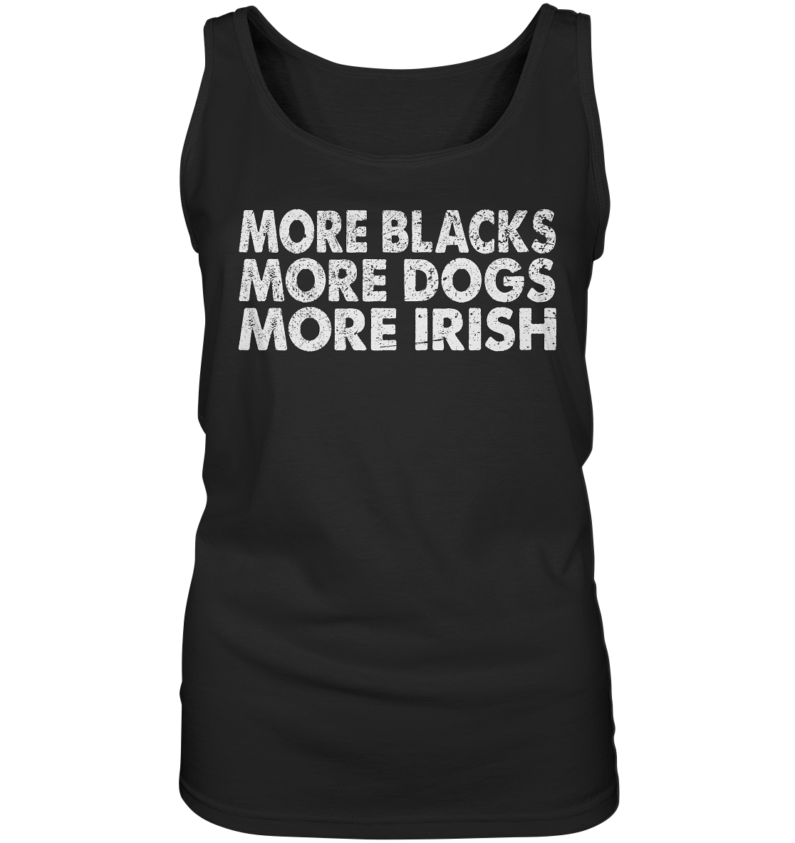 "More Blacks, More Dogs, More Irish" - Ladies Tank-Top
